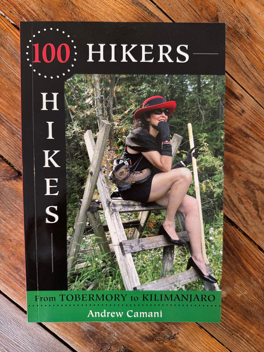 100 Hikers 100 Hikes: From Tobermory to Kilimanjaro - Andrew Camani